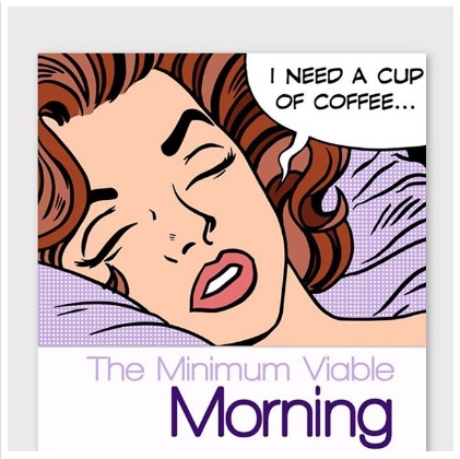 The Minimum Viable Morning
